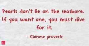 Provérbio chinês de hoje: O sucesso exige ações ousadas Por que esperar nunca lhe trará pérolas: Provérbio chinês: “As pérolas não ficam na praia. Se você quiser uma, terá que mergulhar para obtê-la” – O sucesso exige uma busca ousada, não espere. Como você pode aplicar essa sabedoria chinesa secular na vida real para conseguir o que realmente deseja?