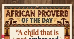 Provérbios africanos famosos: Provérbio africano: ‘Uma criança não aceita pela aldeia…’ – Lições de vida sobre si mesmo, comunidade, compaixão e por que toda criança deve ser vista e valorizada